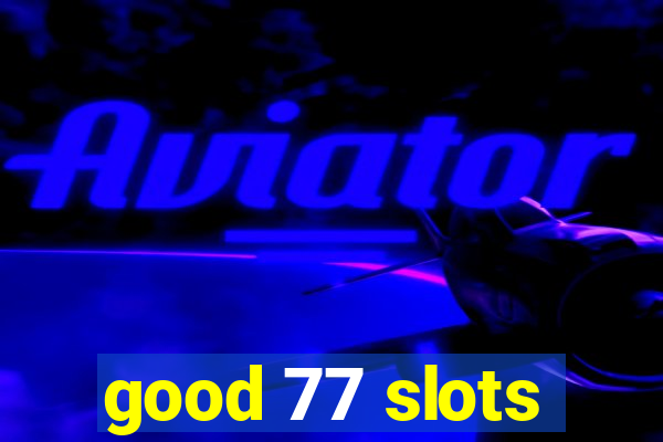 good 77 slots