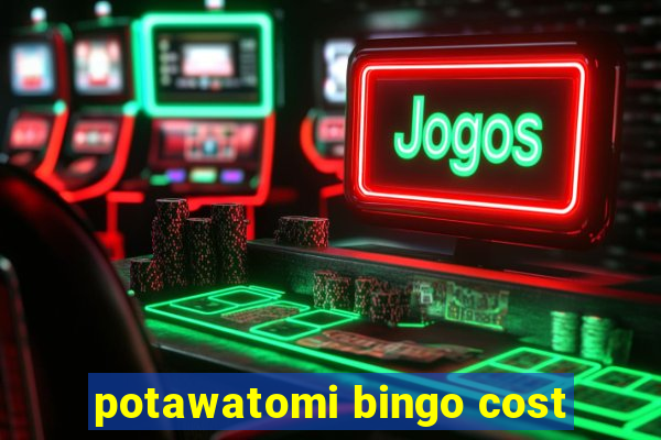 potawatomi bingo cost