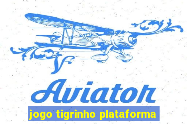 jogo tigrinho plataforma