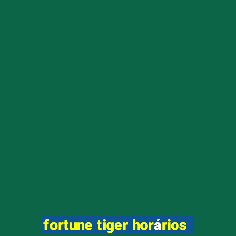 fortune tiger horários