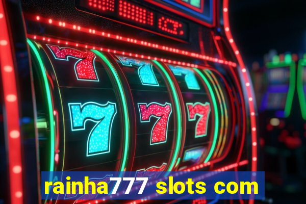 rainha777 slots com