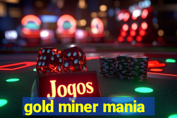 gold miner mania