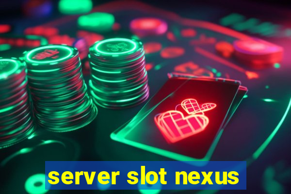 server slot nexus