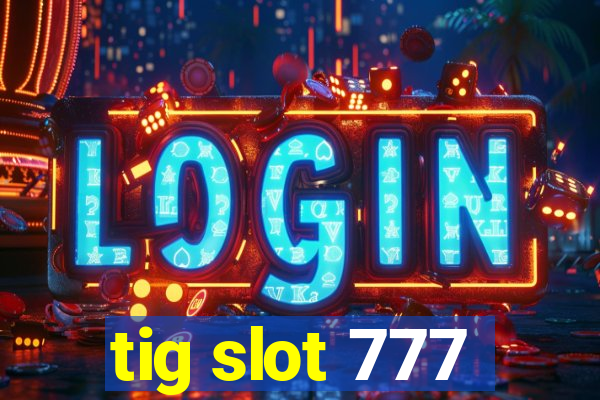 tig slot 777