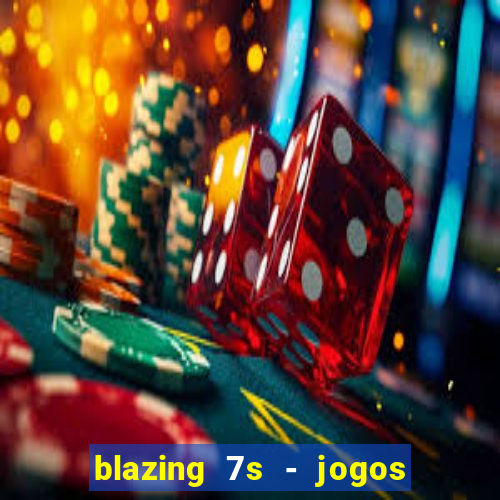 blazing 7s - jogos de casino