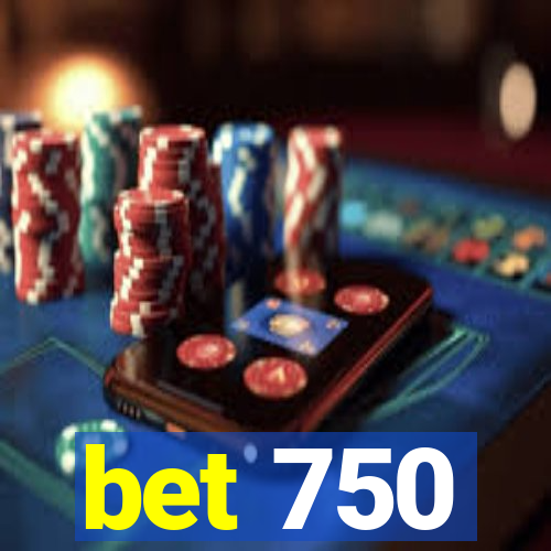 bet 750