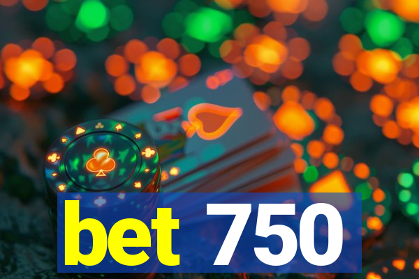 bet 750