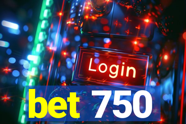 bet 750