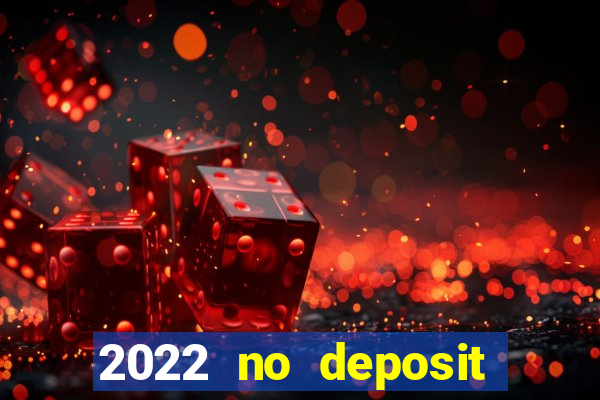 2022 no deposit bonus casino