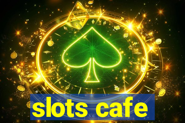 slots cafe