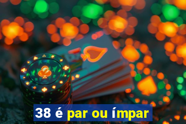 38 é par ou ímpar