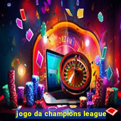 jogo da champions league