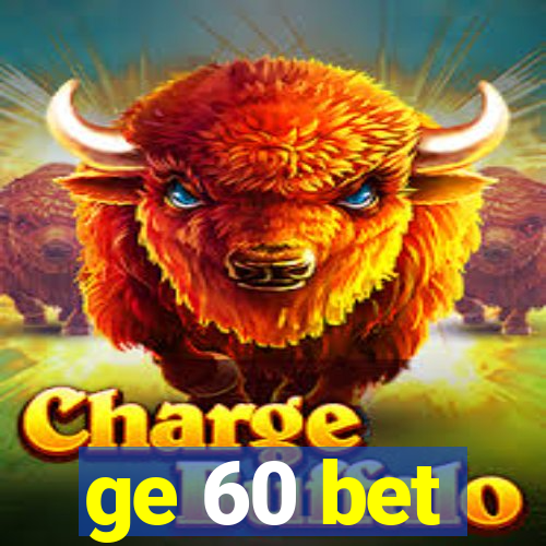 ge 60 bet