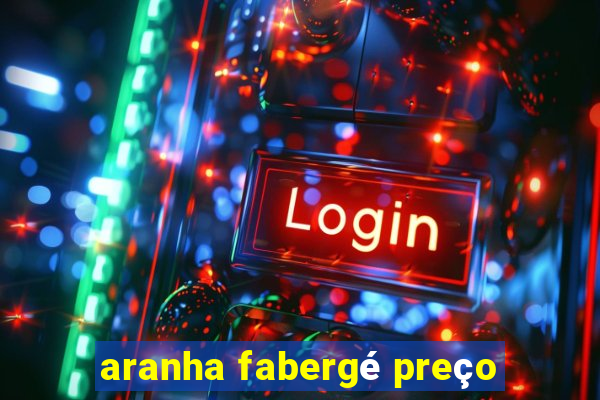 aranha fabergé preço