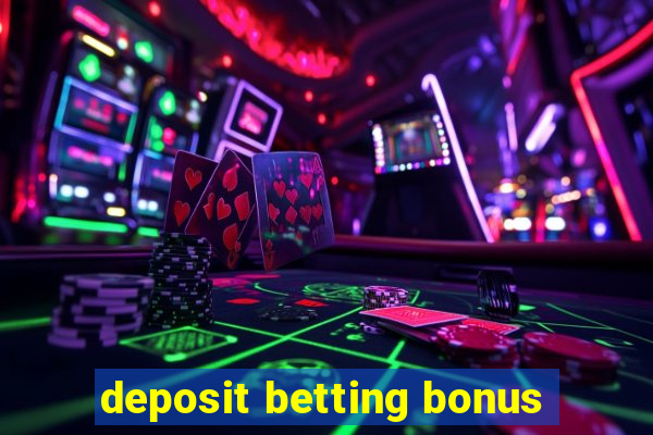 deposit betting bonus