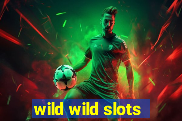 wild wild slots