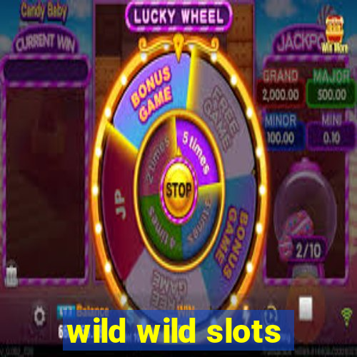 wild wild slots