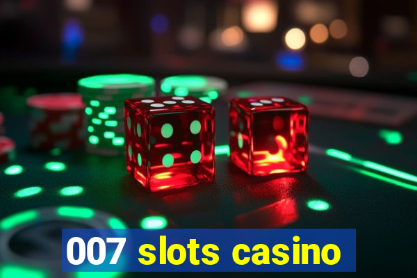 007 slots casino