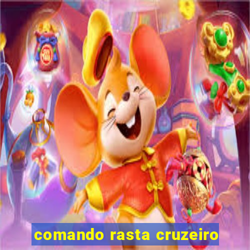 comando rasta cruzeiro