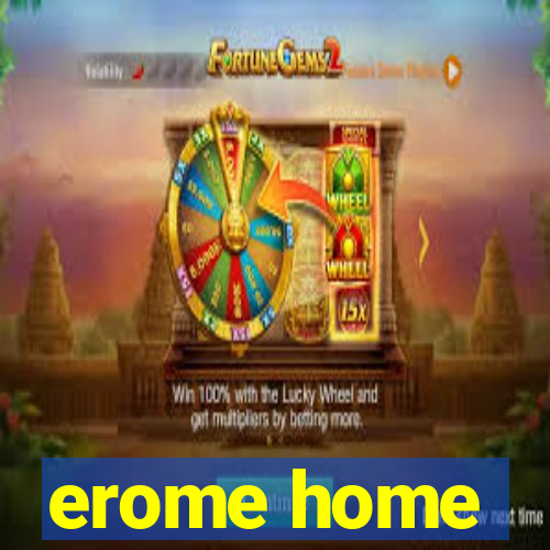 erome home