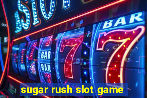 sugar rush slot game