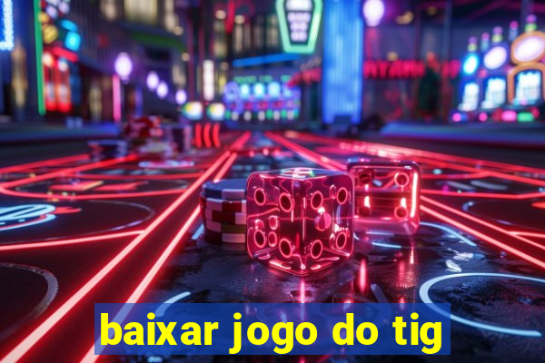 baixar jogo do tig