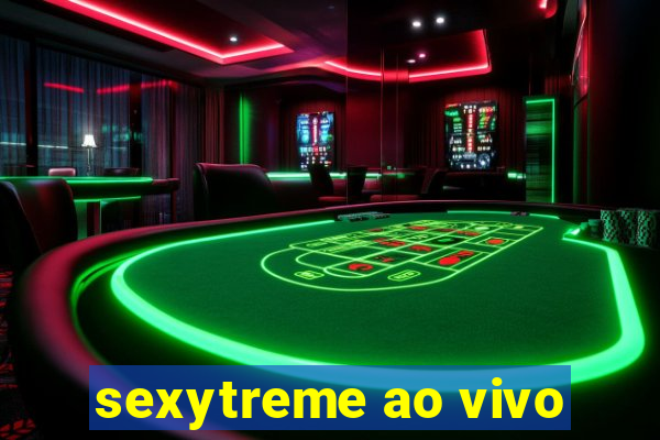 sexytreme ao vivo