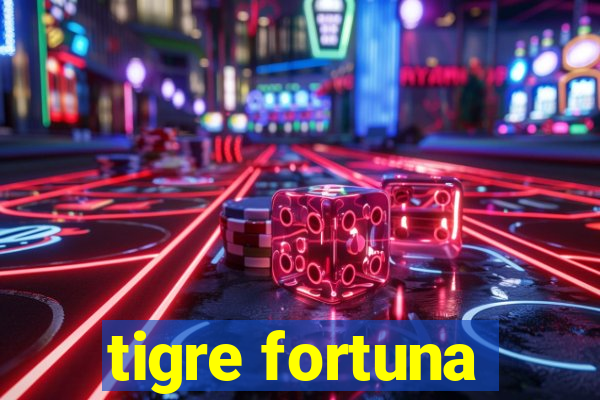 tigre fortuna