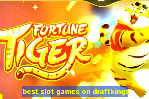 best slot games on draftkings