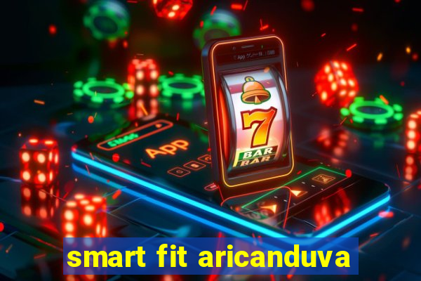 smart fit aricanduva