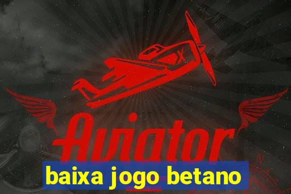 baixa jogo betano