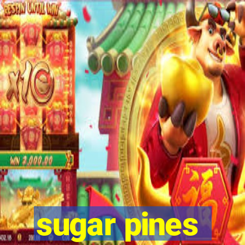 sugar pines