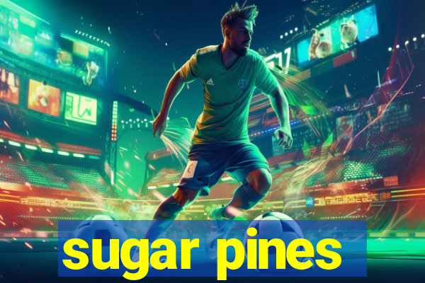 sugar pines