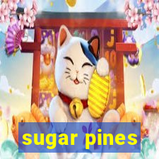 sugar pines