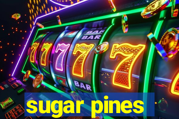 sugar pines