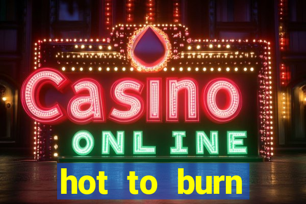 hot to burn extreme slot