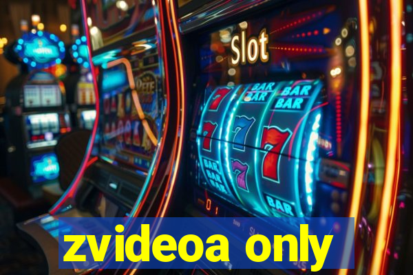 zvideoa only