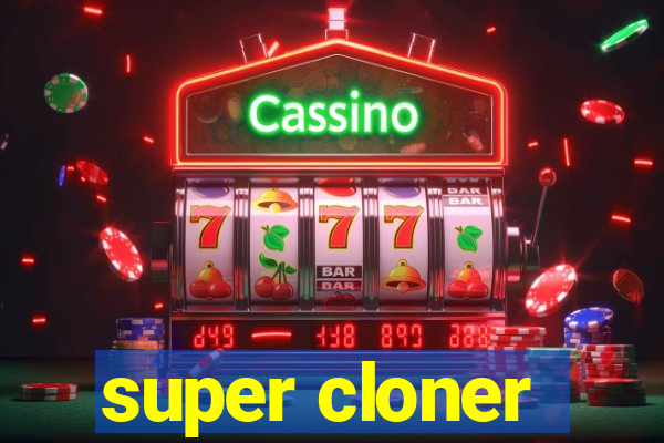 super cloner