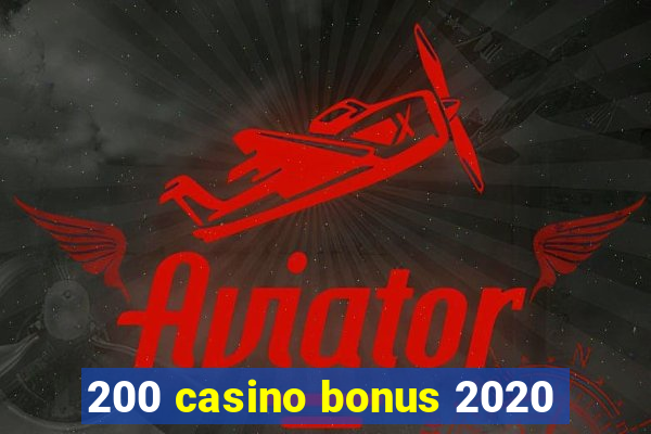 200 casino bonus 2020