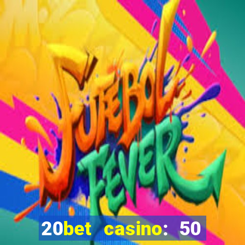 20bet casino: 50 free spins