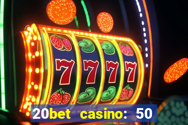 20bet casino: 50 free spins