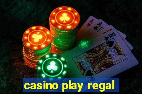 casino play regal