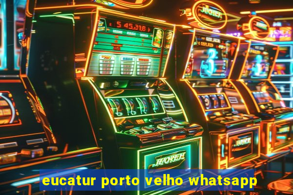 eucatur porto velho whatsapp