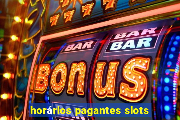 horários pagantes slots