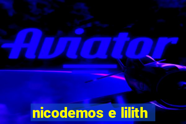 nicodemos e lilith