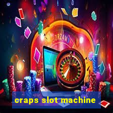 craps slot machine