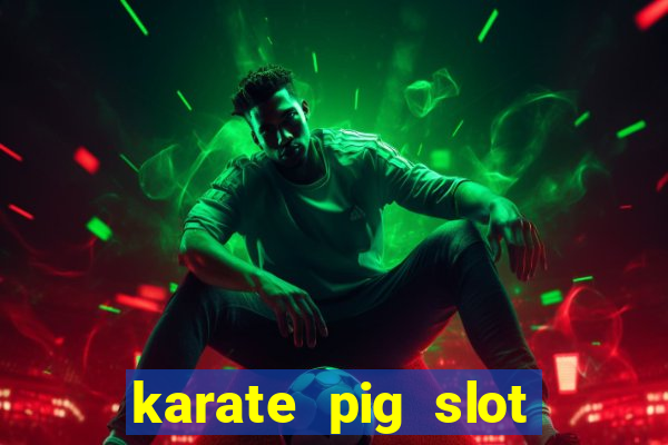 karate pig slot free play