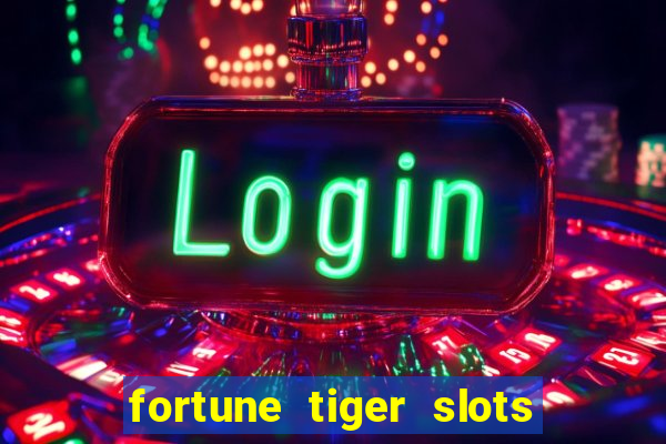 fortune tiger slots grand slots paga mesmo