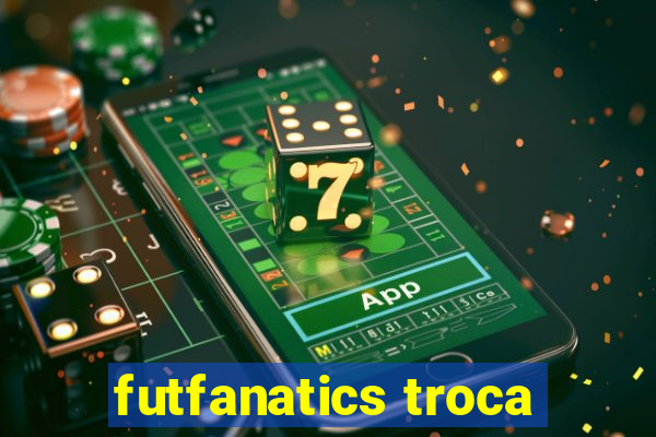 futfanatics troca