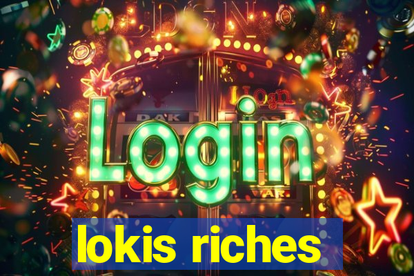 lokis riches